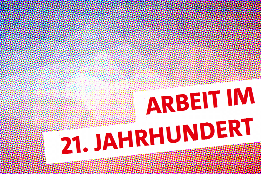 Arbeit im 21. Jahrhundert